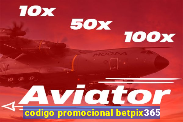 codigo promocional betpix365